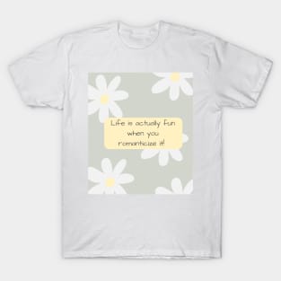 Life is Actually Fun When You Romanticize It! T-Shirt